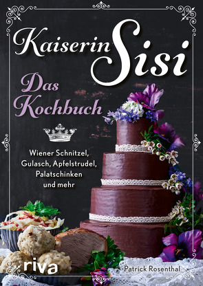 Kaiserin Sisi – Das Kochbuch von Rosenthal,  Patrick