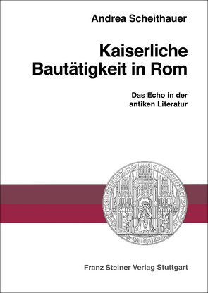 Kaiserliche Bautätigkeit in Rom von Scheithauer,  Andrea