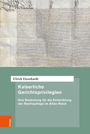 Kaiserliche Gerichtsprivilegien von Amend-Traut,  Anja, Battenberg,  Friedrich, Cordes,  Albrecht, Czeguhn,  Ignacio, Eisenhardt,  Ulrich, Oestmann,  Peter, Sellert,  Wolfgang