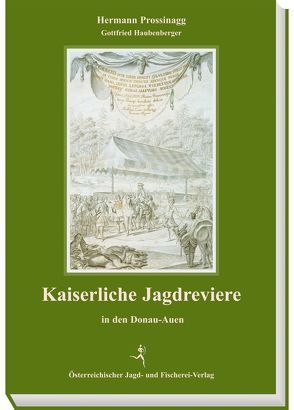 Kaiserliche Jagdreviere in den Donau-Auen von Prossinagg,  Hermann