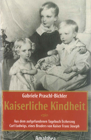 Kaiserliche Kindheit von Praschl-Bichler,  Gabriele