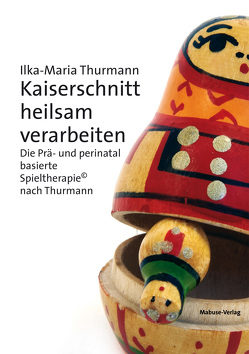 Kaiserschnitt heilsam verarbeiten von Thurmann,  Ilka-Maria