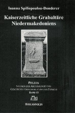 Kaiserzeitliche Grabaltäre Niedermakedoniens von Spiliopoulou-Donderer,  Ioanna