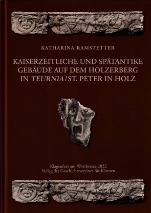Kaiserzeitliche und spätantike Gebäude auf dem Holzerberg in Teurnia / St. Peter in Holz von Ramstetter,  Katharina