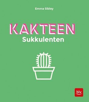 Kakteen Sukkulenten von Nutto,  Kirsten, Sibley,  Emma