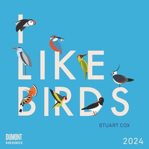I Like Birds 2024 ‒ Broschürenkalender ‒ Illustriert von Stuart Cox ‒ internationales Kalendarium ‒ Format 30 x 30 cm von Cox,  Stuart