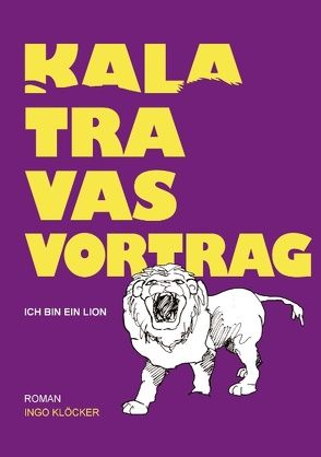 Kalatravas Vortrag – Ich bin ein Lion von Kloecker,  Ingo