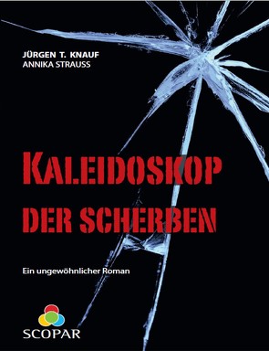 Kaleidoskop der Scherben von Knauf,  Jürgen T, Strauss,  Annika