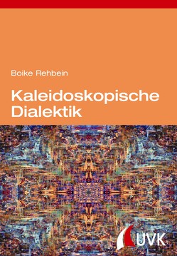 Kaleidoskopische Dialektik von Rehbein,  Boike