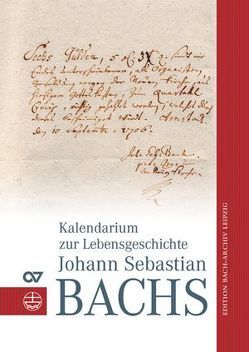 Kalendarium zur Lebensgeschichte Johann Sebastian Bachs von Glöckner,  Andreas