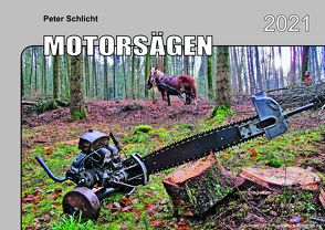 Kalender 2021 – Historische Motorsägen von Schlicht,  Peter