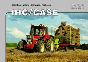Kalender 2021 IHC/Case Traktoren im Einsatz von Glienke,  Heller,  Hierhager,  Richters