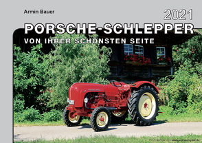 Kalender 2021 – Porsche-Schlepper von Ihrer schönsten Seite von Bauer,  Armin