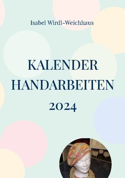Kalender Handarbeiten 2024 von Wirdl-Weichhaus,  Isabel
