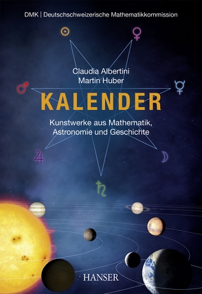 Kalender – Kunstwerke aus Mathematik, Astronomie und Geschichte von Albertini,  Claudia, Huber,  Martin