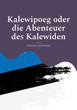 Kalewipoeg oder die Abenteuer des Kalewiden von Israël,  Christian Conrad, Kalden,  Wolf Hannes