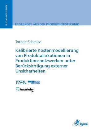 Kalibrierte Kostenmodellierung von Produktallokationen in Produktionsnetzwerken unter Berücksichtigung externer Unsicherheiten von Schmitz,  Torben Christian
