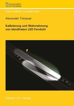 Kalibrierung und Wahrnehmung von blendfreiem LED-Fernlicht von Totzauer,  Alexander