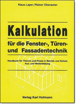 Kalkulation für die Fenster-, Türen- und Fassadentechnik von Layer,  Klaus, Oberacker,  Reiner