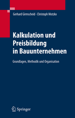 Kalkulation und Preisbildung in Bauunternehmen von Girmscheid,  Gerhard, Motzko,  Christoph