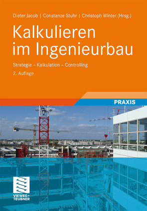 Kalkulieren im Ingenieurbau von Berner,  Fritz, Dahlhaus,  Frank, Daus,  Gerhard, Hahm,  Torsten, Jacob,  Dipl.-Kfm. Dieter, Keidel,  Christian, Kochendörfer,  Bernd, Oepen,  Ralf-Peter, Popp,  Tobias, Schulze,  Heinrich, Stuhr,  Constanze, Theis,  Fabian, Weinhold,  Tino, Winter,  Christoph, Zietz,  Ralf