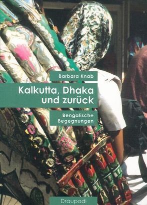 Kalkutta, Dhaka und zurück von Knab,  Barbara