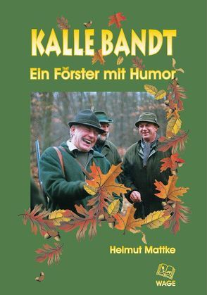 Kalle Bandt – Ein Förster mit Humor von Mattke,  Helmut, Steckel,  Diana