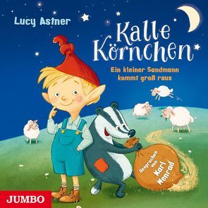 Kalle Körnchen. Ein kleiner Sandmann kommt groß raus von Astner,  Lucy, Menrad,  Karl