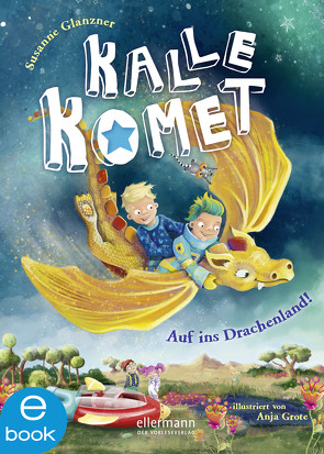 Kalle Komet 2. Auf ins Drachenland! von Glanzner,  Susanne Sue, Grote,  Anja