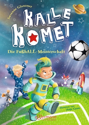 Kalle Komet 3. Die FußbALL-Meisterschaft von Glanzner,  Susanne, Grote,  Anja