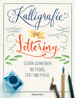 Kalligrafie und Lettering. Schön schreiben mit Feder, Stift und Pinsel. von Pautner,  Norbert