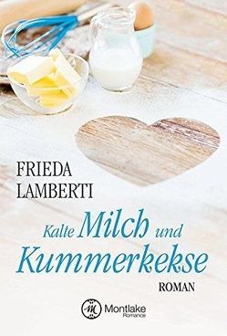 Kalte Milch und Kummerkekse von Lamberti,  Frieda