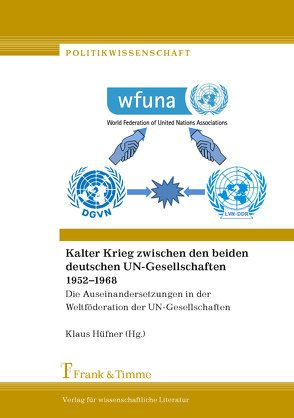 Kalter Krieg zwischen den beiden deutschen UN-Gesellschaften 1952–1968 von Hüfner,  Klaus