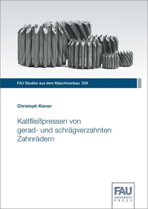 Kaltfließpressen von gerad- und schrägverzahnten Zahnrädern von Kiener,  Christoph