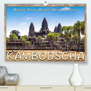 Kambodscha, Angkor Thom, Angkor Wat und Bayon (Premium, hochwertiger DIN A2 Wandkalender 2023, Kunstdruck in Hochglanz) von Gödecke,  Dieter