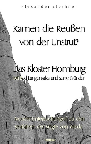 Kamen die Reussen von der Unstrut? – Das Kloster Homburg bei Bad Langensalza und seine Gründer von Blöthner,  Alexander