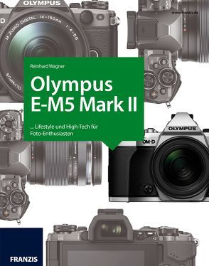 Kamerabuch Olympus OM-D E-M5 Mark II von Wagner,  Reinhard