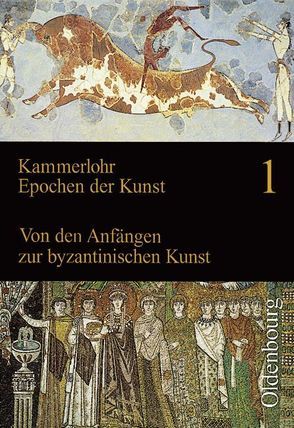 Kammerlohr – Epochen der Kunst / Band 1 – Von den Anfängen zur byzantinischen Kunst von Broer,  Werner, Etschmann,  Walter, Hahne,  Robert, Tlusty,  Volker