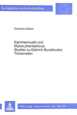 Kammermusik und Stylus phantasticus- Studien zu Dietrich Buxtehudes Triosonaten von Defant,  Christine