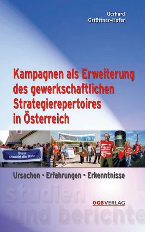 Kampagnen als Erweiterung des gewerkschaftlichen Strategierepertoires in Österreich von Gstöttner-Hofer,  Gerhard