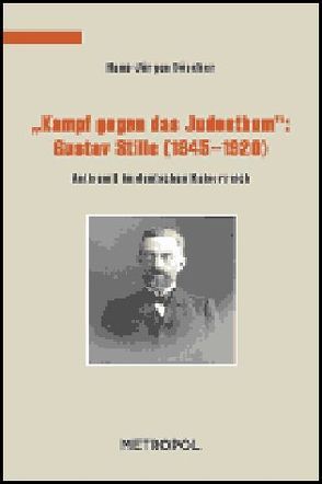 „Kampf gegen das Judenthum“: Gustav Stille (1845–1920) von Döscher,  Hans J