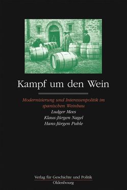 Kampf um den Wein. Modernisierung und Interessenpolitik im spanischen Weinbau von Mees,  Ludger, Nagel,  Klaus-Jürgen, Puhle,  Hans-Jürgen