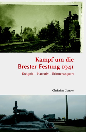Kampf um die Brester Festung 1941 von Ganzer,  Christian