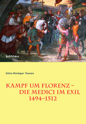 Kampf um Florenz – Die Medici im Exil (1494–1512) von Tewes,  Götz-Rüdiger