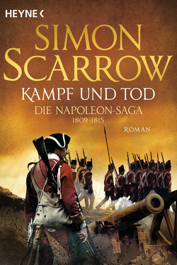 Kampf und Tod – Die Napoleon-Saga 1809 – 1815 von Kinzel,  Fred, Scarrow,  Simon
