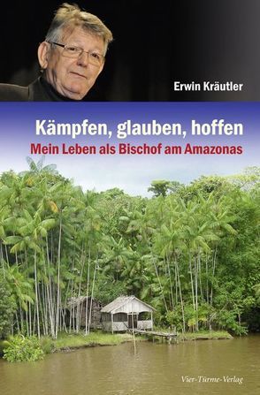 Kämpfen, glauben, hoffen von Kräutler,  Erwin