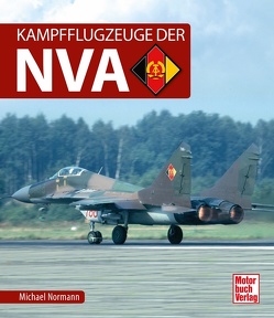 Kampfflugzeuge der NVA von Normann,  Michael
