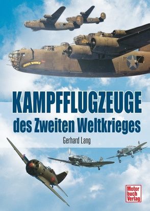 Kampfflugzeuge des Zweiten Weltkrieges von Lang,  Gerhard