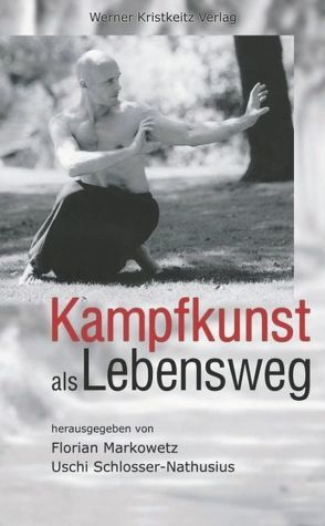Kampfkunst als Lebensweg von Markowetz,  Florian, Schlosser-Nathusius,  Uschi
