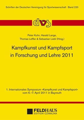 Kampfkunst und Kampfsport in Forschung und Lehre 2011 von Kühn,  Peter, Lange,  H., Leffler,  Thomas, Liebl,  Sebastian